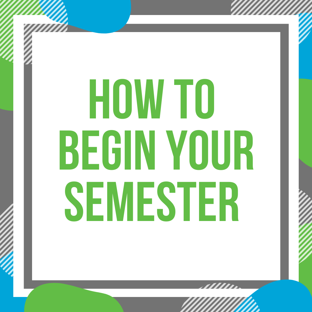 Lime green, Light blue, and grey theme, with block green text in the middle that says How to Begin Your Semester.