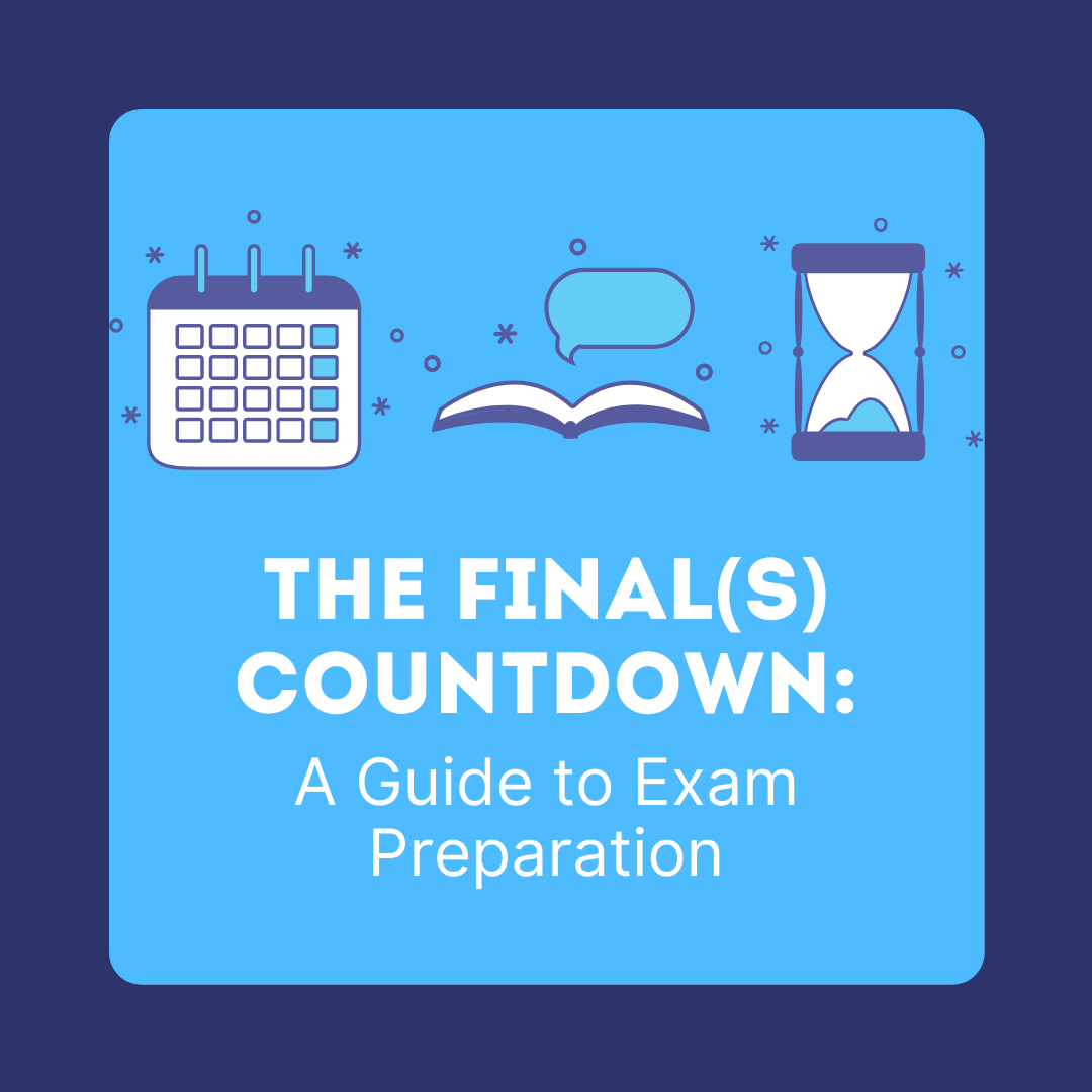 Dark Blue outline, light blue square in the middle, with a calendar, book, and an hourglass. Text says: The Finals Countdown: A Guide to Exam Preparation